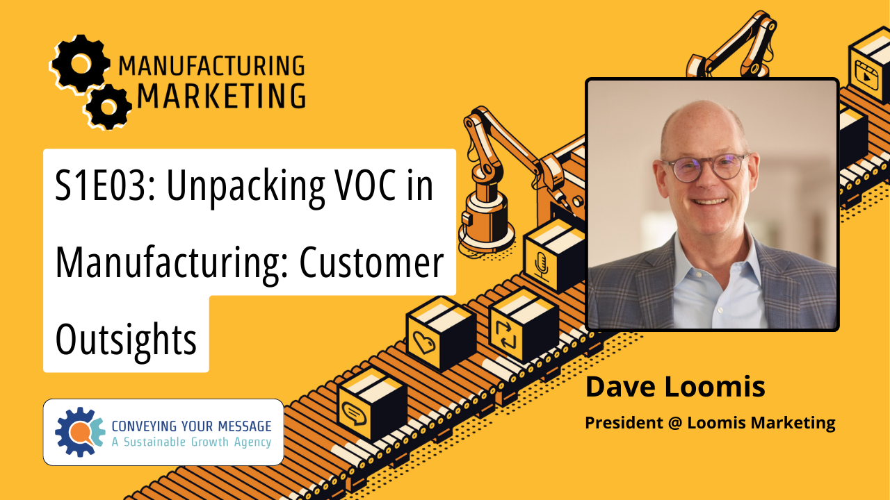 S1E03: Unpacking VOC in Manufacturing: Customer Outsights w/ Dave Loomis