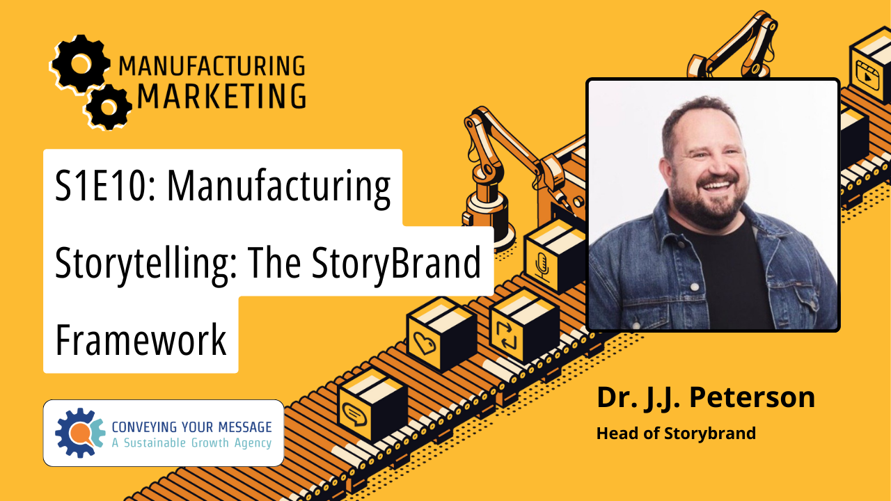 S1E10: Manufacturing Storytelling: The StoryBrand Framework with Dr. J.J. Peterson