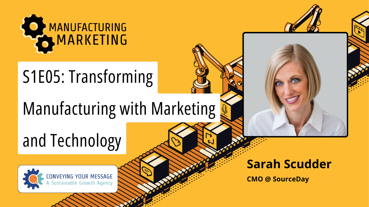 S1E05: Transforming Manufacturing with Marketing and Technology w/ Sarah Scudder