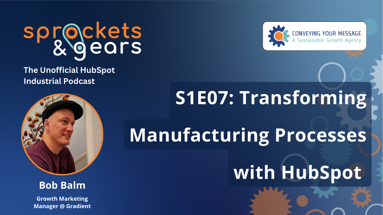 S1E07: Transforming Manufacturing Processes with HubSpot: A Conversation with Bob Balm